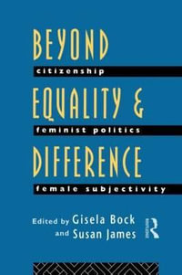 Beyond Equality and Difference : Citizenship, Feminist Politics and Female Subjectivity - Gisela Bock
