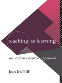 Teaching as Learning : An Action Research Approach - Jean McNiff