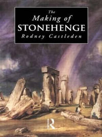 The Making of Stonehenge - Rodney Castleden