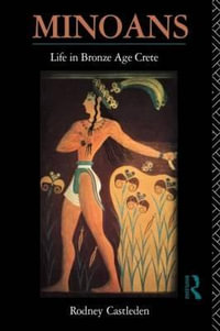 Minoans : Life in Bronze Age Crete - Rodney Castleden