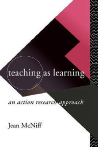 Teaching as Learning : An Action Research Approach - Jean McNiff