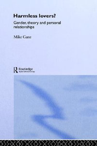 Harmless Lovers : Gender, Theory and Personal Relationships - Mike Gane