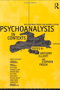 Psychoanalysis in Context : Paths between Theory and Modern Culture - Anthony Elliott