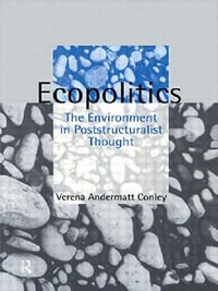 Ecopolitics : The Environment in Poststructuralist Thought - Verena Andermatt Conley