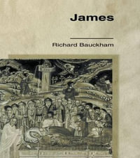 James : Wisdom of James, Disciple of Jesus the Sage - Richard Bauckham