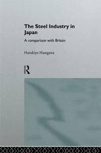The Steel Industry in Japan : A Comparison with Britain - Harukiyo Hasegawa