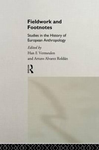 Fieldwork and Footnotes : Studies in the History of European Anthropology - Arturo Alvarez Roldan