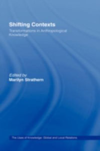 Shifting Contexts : ASA Decennial Conference Series: The Uses of Knowledge - Marilyn Strathern