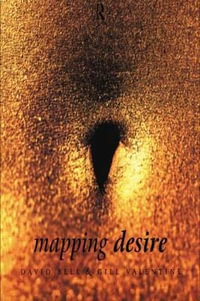 Mapping Desire : Geog Sexuality - David  Bell