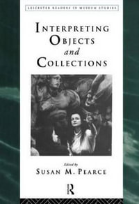 Interpreting Objects and Collections : Leicester Readers in Museum Studies - Susan Pearce