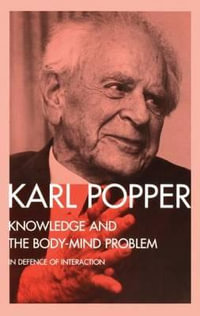 Knowledge and the Body-Mind Problem : In Defence of Interaction - Karl Popper