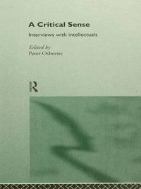 A Critical Sense : Interviews with Intellectuals - Peter Osborne