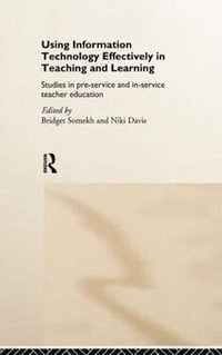 Using IT Effectively in Teaching and Learning : Studies in Pre-Service and In-Service Teacher Education - Niki Davis