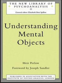 Understanding Mental Objects : The New Library of Psychoanalysis - Meir Perlow