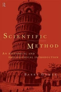 Scientific Method : A Historical and Philosophical Introduction - Barry Gower
