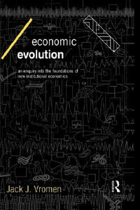 Economic Evolution : An Inquiry into the Foundations of the New Institutional Economics - Jack J Vromen