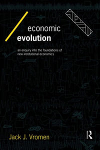 Economic Evolution : An Inquiry into the Foundations of the New Institutional Economics - Jack J Vromen