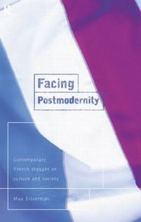 Facing Postmodernity : Contemporary French Thought - Max Silverman