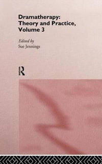 Dramatherapy : Theory and Practice, Volume 3 - Sue Jennings