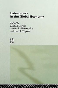 Latecomers in the Global Economy : Industrial Economic Strategies for Europe - Michael Storper