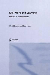 Life, Work and Learning : Routledge International Studies in the Philosophy of Education - David Beckett