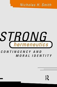 Strong Hermeneutics : Contingency and Moral Identity - Nicholas H. Smith
