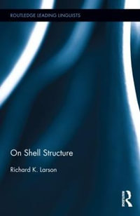 On Shell Structure : Routledge Leading Linguists - Richard K. Larson