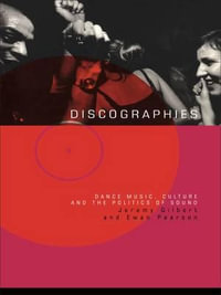 Discographies : Dance, Music, Culture and the Politics of Sound - Jeremy Gilbert