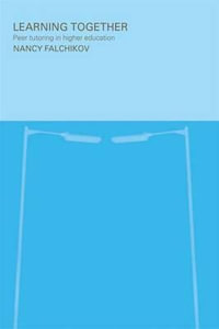 Learning Together : Peer Tutoring in Higher Education - Nancy Falchikov