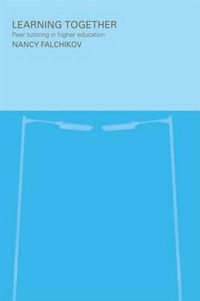 Learning Together : Peer Tutoring in Higher Education - Nancy Falchikov