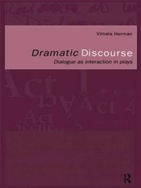 Dramatic Discourse : Dialogue as Interaction in Plays - Vimala Herman