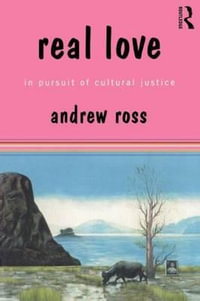 Real Love : In Pursuit of Cultural Justice - Andrew Ross
