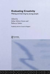 Evaluating Creativity : Making and Learning by Young People - Julian  Sefton-Green