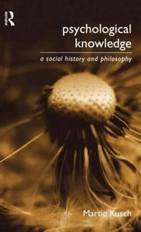 Psychological Knowledge : A Social History and Philosophy - Martin Kusch