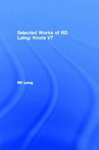 Knots : Selected Works of RD Laing: Vol 7 - RD Laing