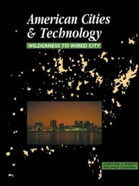 American Cities and Technology : Wilderness to Wired city - Gerrylynn K. Roberts