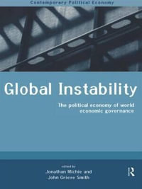 Global Instability : The Political Economy of World Economic Governance - John Grieve-Smith