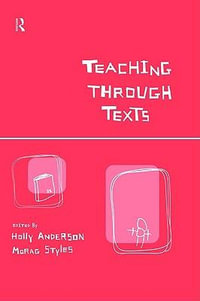 Teaching Through Texts : Promoting Literacy Through Popular and Literary Texts in the Primary Classroom - Holly Anderson