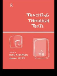Teaching Through Texts : Promoting Literacy Through Popular and Literary Texts in the Primary Classroom - Holly Anderson