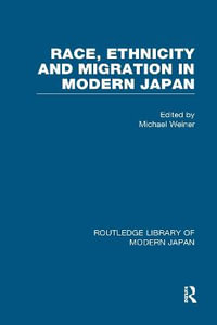 Race, Ethnicity and Migration in Modern Japan : RoutledgeCurzon Library of Modern Japan - Michael Weiner