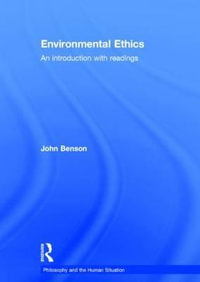 Environmental Ethics : An Introduction with Readings - John Benson
