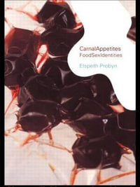 Carnal Appetites : FoodSexIdentities - Elspeth Probyn