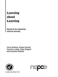 Learning about Learning : Resources for Supporting Effective Learning - Eileen Carnell