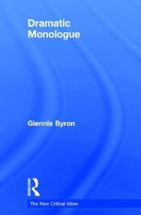 Dramatic Monologue : The New Critical Idiom - Glennis Byron