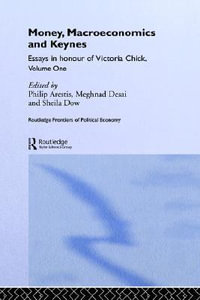 Money, Macroeconomics and Keynes : Essays in Honour of Victoria Chick, Volume 1 - Meghnad Desai