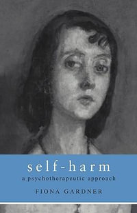 Self-Harm : A Psychotherapeutic Approach - Fiona Gardner
