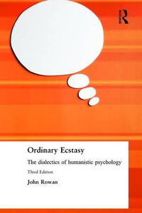 Ordinary Ecstasy : The Dialectics of Humanistic Psychology - John Rowan