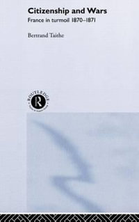 Citizenship and Wars : France in Turmoil 1870-1871 - Dr Bertrand Taithe