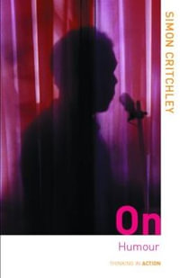 On Humour : The Thinking in Action Series - Simon Critchley