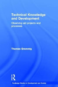 Technical Knowledge and Development : Observing Aid Projects and Processes - Thomas Grammig